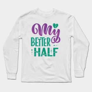 My Better Half Long Sleeve T-Shirt